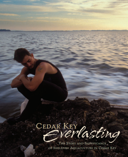 Cedar Key Everlasting: The Story and Significance of Shellfish Aquaculture in Cedar Key